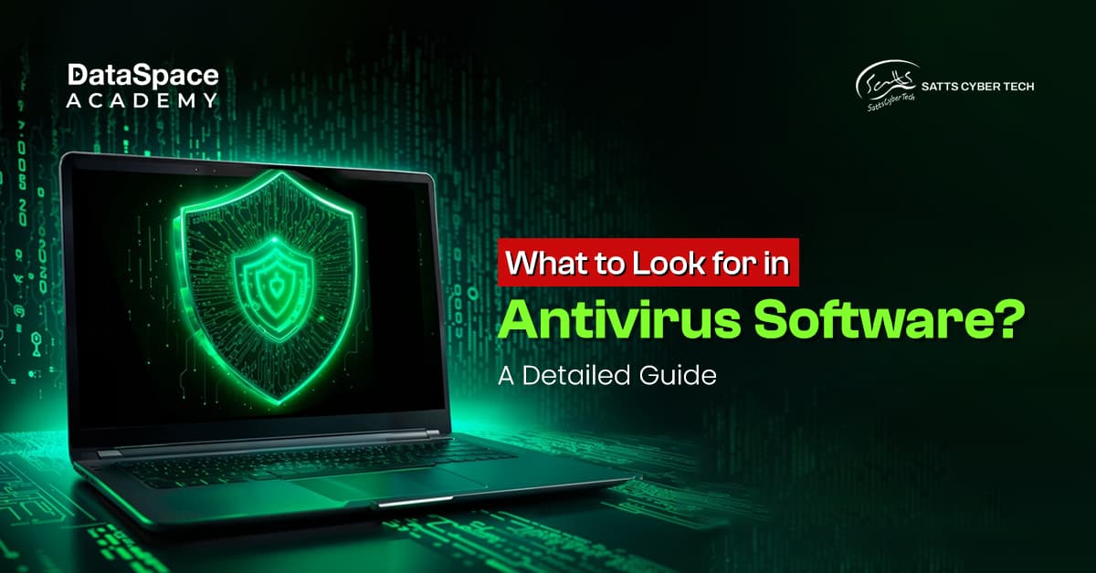 What to look for in Antivirus Software? A Detailed Guide